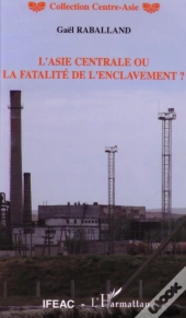 L'Asie Centrale Ou La Fatalite De L'Enclavement ?