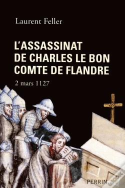 Capa do artigo L'Assassinat De Charles Le Bon, Comte De Flandre ; 2 Mars 1127
