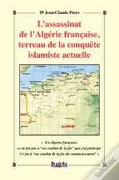 L'Assassinat De L'Algérie Française, Terreau De La Conquête Islamiste Actuelle
