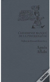 L'Assassinat Manqué De La Psychanalyse