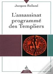 L'Assassinat Programmé Des Templiers