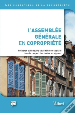 Capa do artigo L'Assemblée Générale En Copropriété ; Préparer Et Conduire Cette Réunion Capitale Dans Le Respect Des Textes En Vigueur