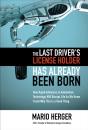 Last Driver'S License Holder Has Already Been Born: How Rapid Advances In Automotive Technology Will Disrupt Life As We Know It And Why This Is A Good - Preview
