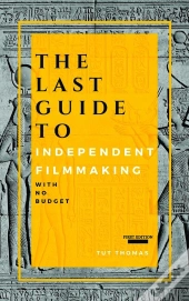 Last Guide To Independent Filmmaking