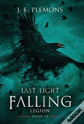 Last Light Falling - Legion, Book Iv
