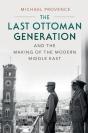 Last Ottoman Generation And The Making Of The Modern Middle East - Preview