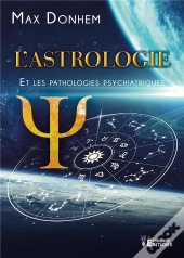 L'Astrologie - T04 - L'Astrologie Et Les Pathologies Psychiatriques