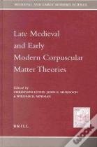 Late Medieval And Early Modern Corpuscular Matter Theories