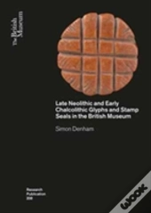 Late Neolithic And Early Chalcolithic Glyphs And Stamp Seals In The British Museum