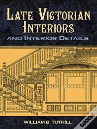 Late Victorian Interiors And Interior Details