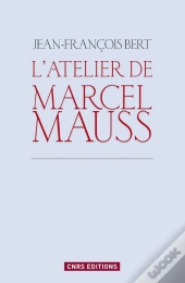 L'Atelier De Marcel Mauss ; Un Anthropologue Paradoxal