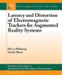 Latency And Distortion Of Electromagnetic Trackers For Augmented Reality Systems - Preview