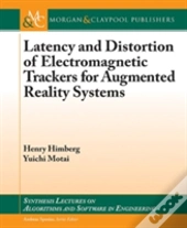 Latency And Distortion Of Electromagnetic Trackers For Augmented Reality Systems