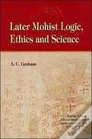 Later Mohist Logic, Ethics, And Science
