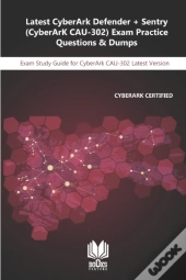 Latest Cyberark Defender + Sentry (Cyberark Cau-302) Exam Practice Questions & Dumps