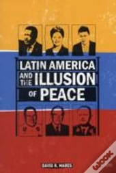 Latin America And The Illusion Of Peace
