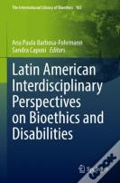 Latin American Interdisciplinary Perspectives On Bioethics And Disabilities