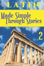 Latin Made Simple Through Stories - Volume 2