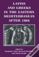 Latins And Greeks In The Eastern Mediterranean After 1204