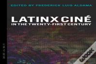 Latinx Cine In The Twenty-First Century
