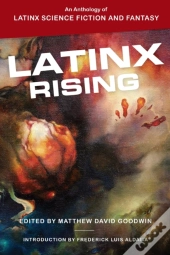 Latinx Rising: An Anthology Of Latinx Sc