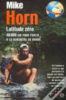 Latitude Zéro ; 40000 Km Pour Partir À La Rencontre Du Monde