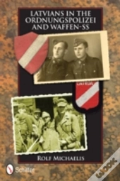 Latvians In The Ordnungspolizei And Waffen-Ss
