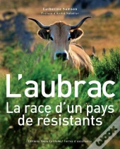 L'Aubrac ; La Race D'Un Pays De Résistants