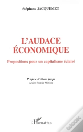 L'Audace Économique : Propositions Pour Un Capitalisme Éclairé