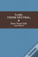 Laugh, Think Neutral & Save Your Life