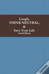 Laugh, Think Neutral & Save Your Life