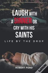 Laugh With A Sinner Or Cry With His Saints