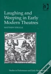 Laughing And Weeping In Early Modern Theatres