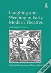 Laughing And Weeping In Early Modern Theatres