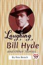 Laughing Bill Hyde And Other Stories - Preview