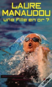 Laure Manaudou, Une Fille En Or ?