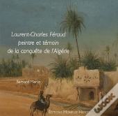 Laurent-Charles Féraud ; Peintre Et Témoin De La Conquête D'Algérie