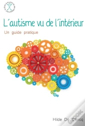 L'Autisme Vu De L'Intérieur ; Un Guide Pratique
