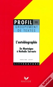 L'Autobiographie ; De Montaigne À Nathalie Sarraute ; Groupement De Textes