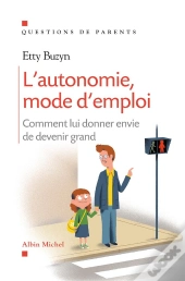 L'Autonomie, Mode D'Emploi ; Comment Lui Donner Envie De Devenir Grand