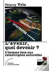 L'Avenir, Quel Devenir ? L'Homme Face Aux Catastrophes Naturelles