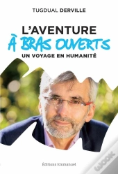 L'Aventure À Bras Ouverts ; Un Voyage En Humanité
