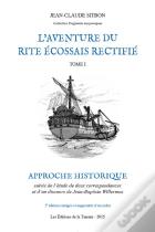 L'Aventure Du Rite Écossais Rectifié Tome 1 : Approche Historique (2eme Edition Augmentee)