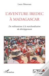 L'Aventure Iredec À Madagascar ; Du Militantisme À La Marchandisation Du Développement