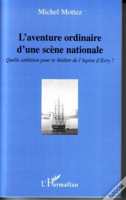 Capa do artigo L'Aventure Ordinaire D'Une Scène Nationale ; Quelle Ambition Pour Le Théâtre De L'Agora D'Evry ?