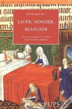 Capa do artigo Laver, Monder, Blanchir ; Discours Et Usages De La Toilette Dans L'Occident Medieval