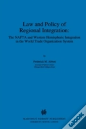 Law And Policy Of Regional Integration: The Nafta And Western Hemispheric Integration In The World Trade Organization System