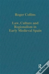 Law, Culture And Regionalism In Early Medieval Spain