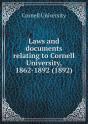Laws And Documents Relating To Cornell University, 1862-1892 (1892) - Preview