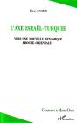 L'Axe Israel-Turquie ; Vers Une Nouvelle Dynamique Proche-Orientale ? - Preview